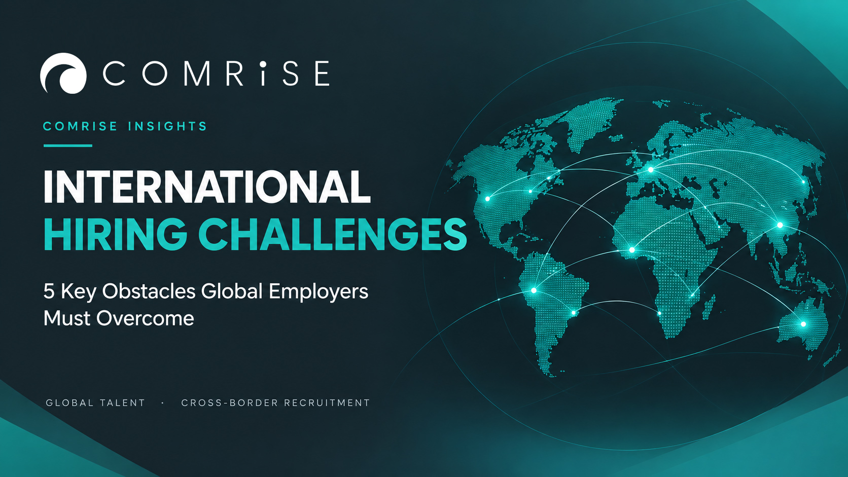 International Hiring Challenges: 5 Barriers to Building a Successful Global Workforce | Comrise
